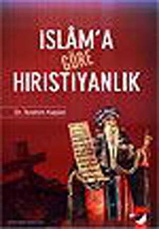 İslam'a Göre Hıristiyanlık - İbrahim Kaplan - IQ Kültür Sanat Yayıncılık