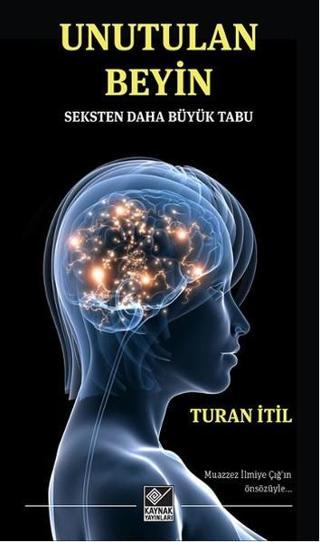 Unutulan Beyin - Turan İtil - Kaynak Yayınları