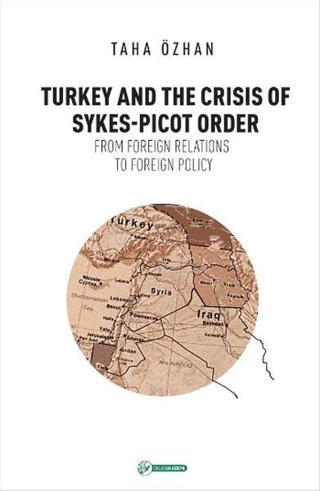 Turkey And The Crisis Of Sykes-Picot Order - Taha Özhan - Okur Akademi