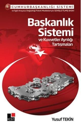 Başkanlık Sistemi ve Kuvvetler Ayrılığı Tartışmaları - Yusuf Tekin - Kesit Yayınları