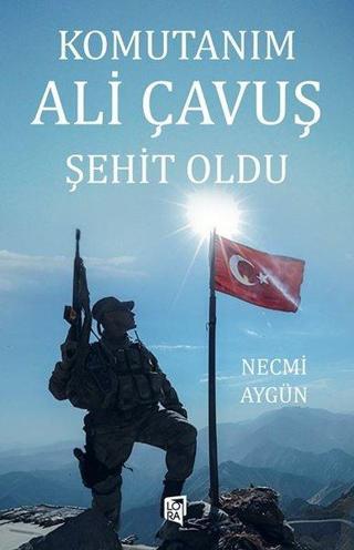 Komutanım Ali Çavuş Şehit Oldu Necmi Aygün Lora Yayıncılık