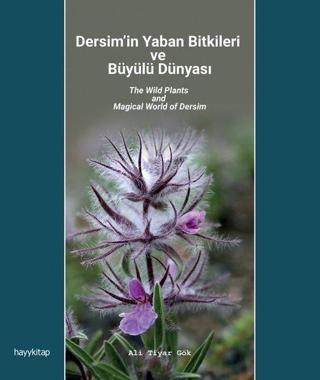 Dersim'in Yaban Bitkileri ve Büyülü Dünyası - Ali Tiyar Gök - Hayykitap