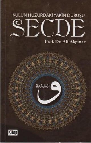 Kulun Huzurundaki Yakın Duruşu Secde - Ali Akpınar - Kitap Dünyası