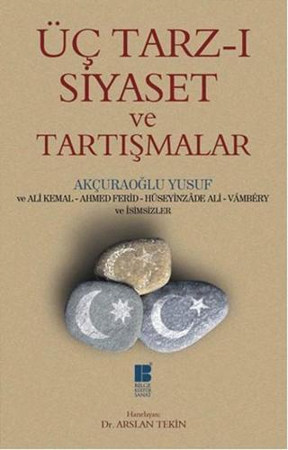 Üç Tarz-ı Siyaset ve Tartışmalar - Yusuf Akçuraoğlu - Bilge Kültür Sanat