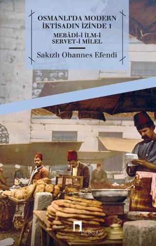 Osmanlı'da Modern İktisadın İzinde 1 - Sakızlı Ohannes Efendi - Dergah Yayınları