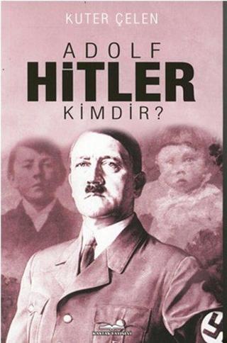 Adolf Hitler Kimdir? - Kuter Çelen - Kastaş Yayınları