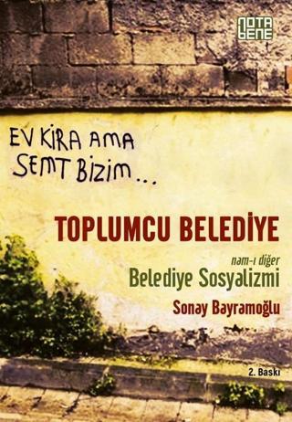 Toplumcu Belediye - Nam-ı Diğer Belediye Sosyalizmi - Sonay Bayramoğlu - Nota Bene Yayınları