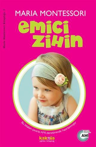 Emici Zihin - Maria Montessori - Kaknüs Yayınları