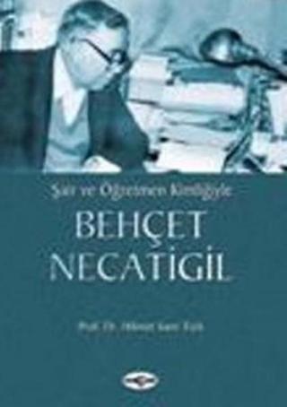 Şair ve Öğretmen KimliğiyleBehçet Necatigil - Behçet Necatigil - Akçağ Yayınları