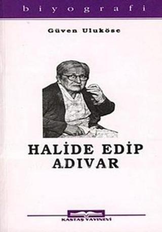 Halide Edip Adıvar - Güven Uluköse - Kastaş Yayınları