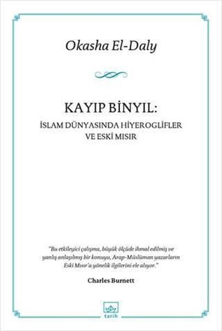 Kayıp Binyıl - İslam Dünyasında Hiyeroglifler ve Eski Mısır - Okasha El-Daly - İthaki Yayınları