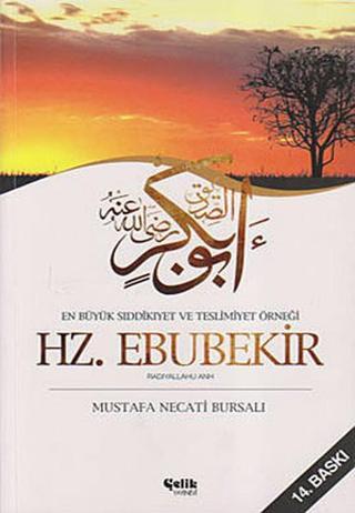 En Büyük Sıddıkıyet ve Teslimiyet Örneği Hz. Ebubekir - Mustafa Necati Bursalı - Çelik Yayınevi