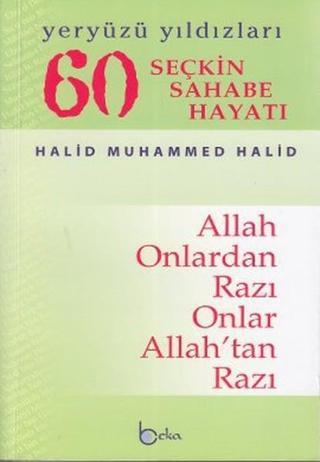 60 Seçkin Sahabe Hayatı Yeryüzü Yıldızlerı (2. Hamur) - Halid Muhammed Halid - Beka Yayınları