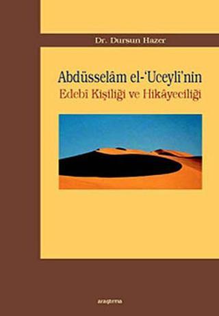 Abdüsselam el-'Uceyli'nin Edebi Kişiliği ve Hikayeciliği - Dursun Hazer - Araştırma Yayıncılık