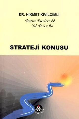 Strateji Konusu - Yol Dizisi 5a / Bütün Eserleri 25 - Hikmet Kıvılcımlı - Sosyal İnsan