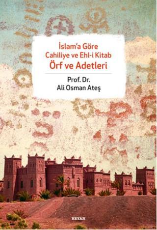 İslam'a Göre Cahiliye ve Ehli Kitap Örf ve Adetleri - Ali Osman Ateş - Beyan Yayınları