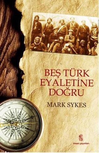 Beş Türk Eyaletine Doğru - Mark Sykes - İnsan Yayınları