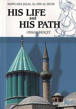 Mawlana Jalal Al-Din Al-Rumi His Life and His Path - Osman Behçet - Rumi Yayınları