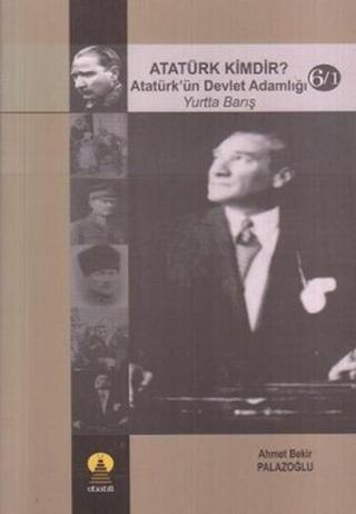 Atatürk Kimdir? Atatürk'ün Devlet Adamlığı - Yurtta Barış 6-1 - Ahmet Bekir Palazoğlu - Ebabil