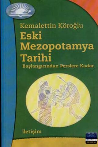 Eski Mezopotamya Tarihi - Kemalettin Köroğlu - İletişim Yayınları