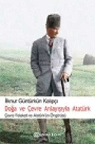 Doğa ve Çevre Anlayışıyla Atatürk - İlknur Güntürkün Kalıpçı - Epsilon Yayınevi