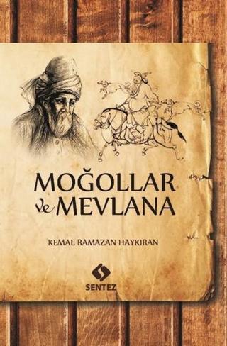 Moğollar ve Mevlana - Kemal Ramazan Haykıran - Sentez Yayıncılık