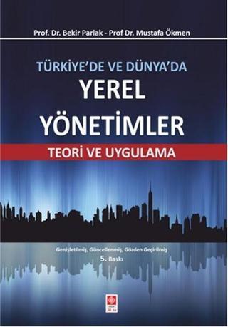 Türkiye'de ve Dünya'da Yerel Yönetimler - Bekir Parlak - Ekin Basım Yayın