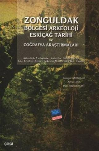Zonguldak Bölgesi Arkeoloji Eskiçağ Tarihi ve Coğrafya Araştırmaları - Güngör Karauğuz - Çizgi Kitabevi