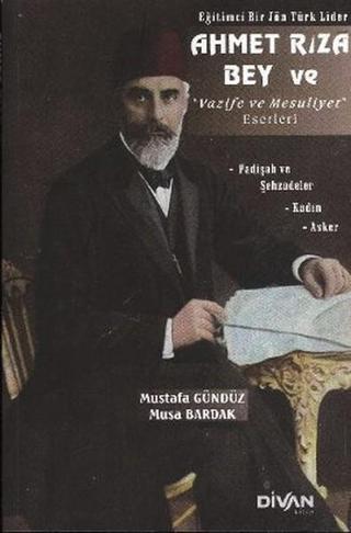 Eğitimci Bir Jön Türk Lider Ahmet Rıza Bey ve Vazife ve Mesuliyet Eserleri - Musa Bardak - Divan Kitap