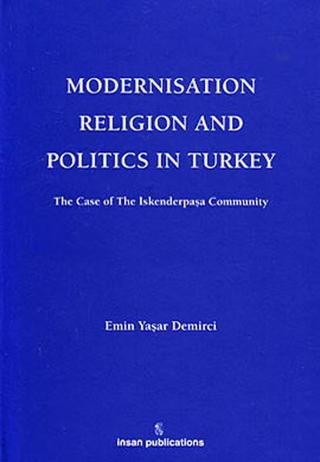 Modernisation Religion and Politics in Turkey: The Case of İskenderpaşa Community - Emin Yaşar Demirci - İnsan Publications