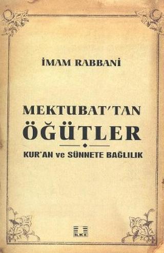 Mektubat'tan Öğütler - İmam-ı Rabbani - İlke Yayıncılık