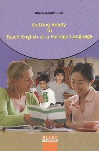 Getting Ready to Teach English as a Foreign Language - Dilara Demirbulak - Detay Yayıncılık