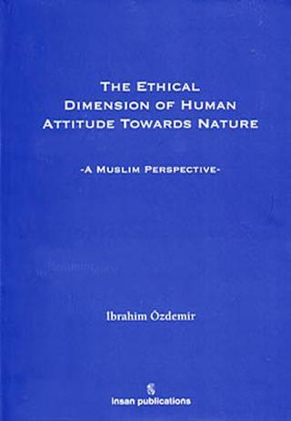 The Ethical Dimension Of Human Attitude Towards Nature - İbrahim Özdemir - İnsan Publications