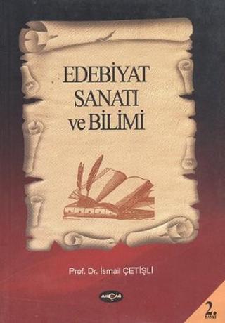 Edebiyat Sanatı ve Bilimi - İsmail Çetişli - Akçağ Yayınları