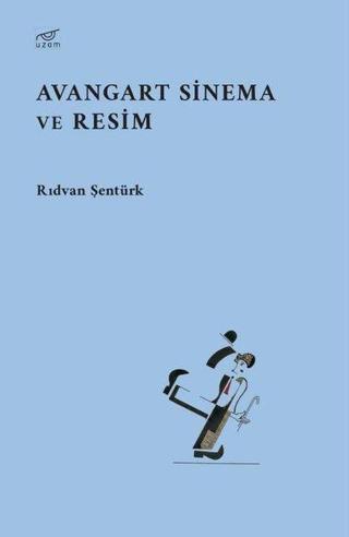 Avangart Sinema ve Resim - Rıdvan Şentürk - Uzam Yayınları