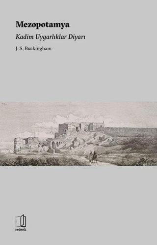Mezopotamya - Kadim Uygarlıklar Diyarı J. S. Buckingham Retorik