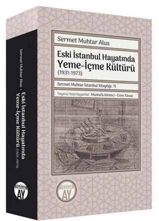 Eski İstanbul Hayatında Yeme - İçme Kültürü (1931 - 1973) - Sermet Muhtar Alus - Büyüyenay Yayınları