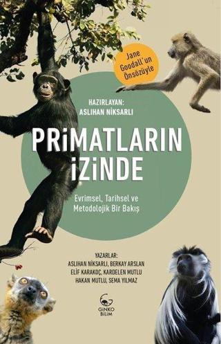 Primatların İzinde - Evrimsel, Tarihsel ve Metodolojik Bir Bakış - Kolektif  - Ginko Bilim