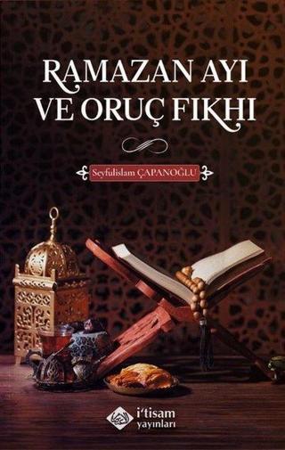 Ramazan Ayı ve Oruç Fıkhı - Seyfulislam Çapanoğlu - İ'tisam Yayınları