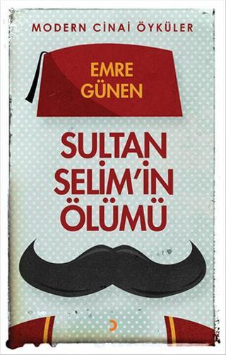 Sultan Selim'in Ölümü - Emre Günen - Cinius Yayınevi