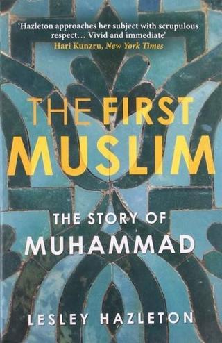 The First Muslim: The Story of Muhammad  - Lesley Hazleton - Atlantic Books