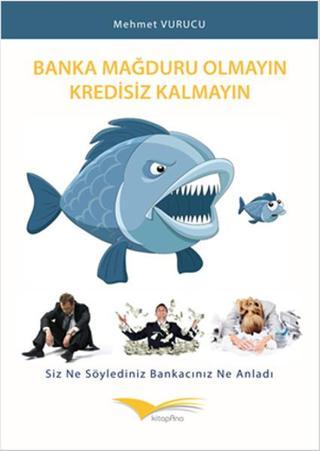 Banka Mağduru Olmayın Kredisiz Kalmayın - Mehmet Vurucu - Kitapana