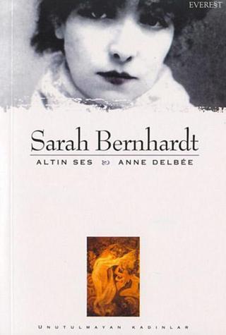 Sarah Bernhardt-Altın Ses - Anne Delbee - Everest Yayınları
