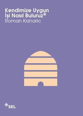 Kendimize Uygun İşi Nasıl Buluruz - Roman Krznaric Krznaric - Sel Yayıncılık