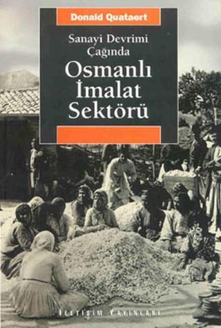 Osmanlı İmalat Sektörü - Donald Quataert - İletişim Yayınları