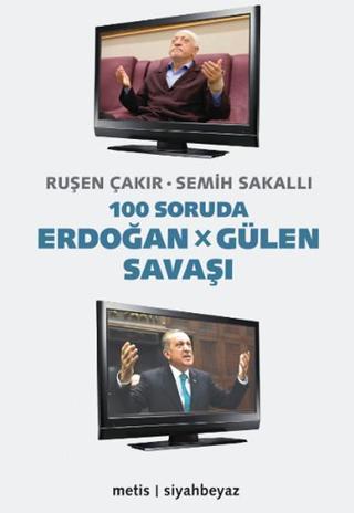 100 Soruda Erdoğan - Gülen Savaşı - Semih Sakallı - Metis Yayınları