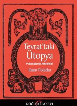 Tevrattaki Ütopya / Psikanalizmin Arkleolojisi - Kaan Polatlar - Doğu Kitabevi