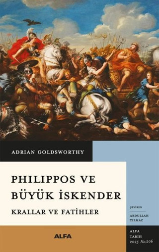 Philippos ve Büyük İskender - Krallar ve Fatihler - Alfa Yayıncılık