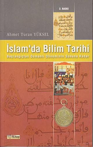 İslam'da Bilim Tarihi - Ahmet Turan Yüksel - Kitap Dünyası