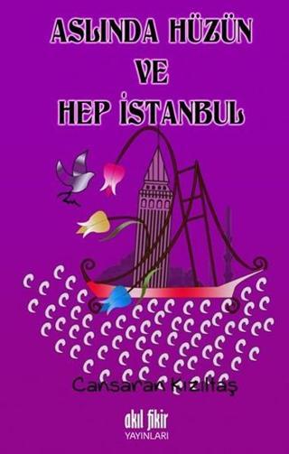 Aslından Hüzün ve Hep İstanbul - Akıl Fikir Yayınları